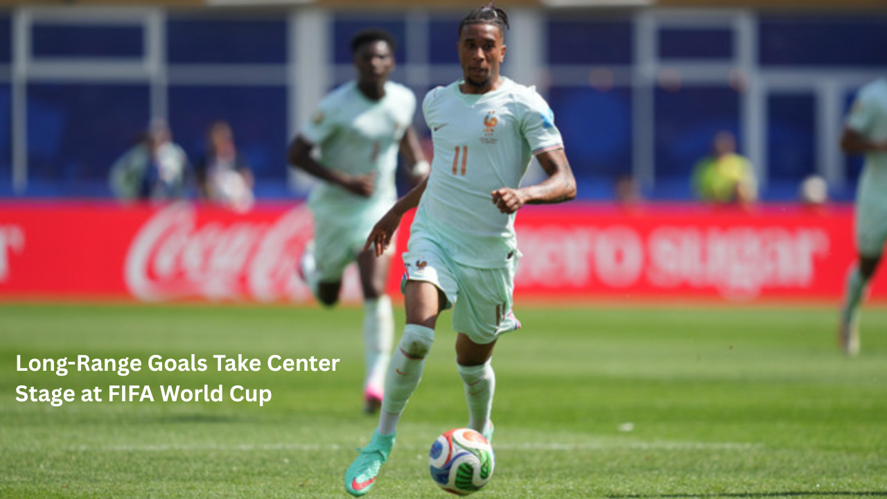 Long-Range Goals Take Center Stage at FIFA World Cup
